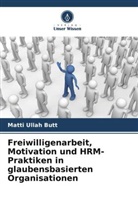 Matti Ullah Butt - Freiwilligenarbeit, Motivation und HRM-Praktiken in glaubensbasierten Organisationen