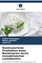 Nithya Quintoil, Sood S K, Sood S. K, Sood S.K, Subha Vinayagam - Kontinuierliche Produktion eines Bacteriocins durch immobilisierten Lactobacillus