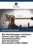 Abdul-Moomen Pantah - Die Beziehungen zwischen Ghana und Togo unter konstitutioneller demokratischer Herrschaft (1993-2000)