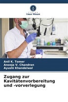 Anil K Tomer, Anil K. Tomer, Ayush Khandelwal, Ayushi Khandelwal, Anooja V Chandran, Anooja V. Chandran - Zugang zur Kavitätenvorbereitung und -vorverlegung