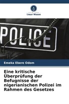 Emeka Ebere Odom - Eine kritische Überprüfung der Befugnisse der nigerianischen Polizei im Rahmen des Gesetzes