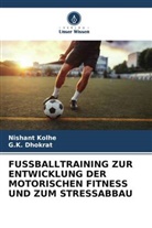 G K Dhokrat, G. K. Dhokrat, G.K. Dhokrat, Nishant Kolhe - FUSSBALLTRAINING ZUR ENTWICKLUNG DER MOTORISCHEN FITNESS UND ZUM STRESSABBAU