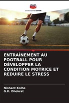 G. K. Dhokrat, G.K. Dhokrat, Nishant Kolhe - ENTRAÎNEMENT AU FOOTBALL POUR DÉVELOPPER LA CONDITION MOTRICE ET RÉDUIRE LE STRESS