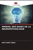 Amit Kant Singh - MANUEL DES BASES DE LA NEUROPHYSIOLOGIE