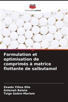 Anteneh Belete, Zewdu Yilma Dlie, Tsige Gebre-Mariam - Formulation et optimisation de comprimés à matrice flottante de salbutamol