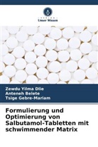 Anteneh Belete, Zewdu Yilma Dlie, Ts Gebre-Mariam, Tsige Gebre-Mariam - Formulierung und Optimierung von Salbutamol-Tabletten mit schwimmender Matrix