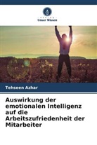Tehseen Azhar - Auswirkung der emotionalen Intelligenz auf die Arbeitszufriedenheit der Mitarbeiter