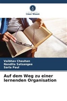 Vaibhav Chauhan, Sarla Paul, Nandita Satsangee - Auf dem Weg zu einer lernenden Organisation