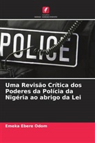 Emeka Ebere Odom - Uma Revisão Crítica dos Poderes da Polícia da Nigéria ao abrigo da Lei