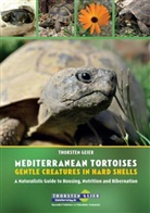 Thorsten Geier - Mediterranean Tortoises: Gentle Creatures in Hard Shells