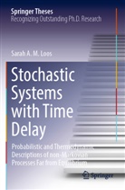 Sarah A M Loos, Sarah A. M. Loos, Sarah A.M. Loos - Stochastic Systems with Time Delay
