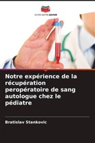 Bratislav Stankovic - Notre expérience de la récupération peropératoire de sang autologue chez le pédiatre