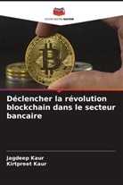 Jagdeep Kaur, Kirtpreet Kaur - Déclencher la révolution blockchain dans le secteur bancaire