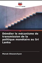 Manuk Ghazanchyan - Démêler le mécanisme de transmission de la politique monétaire au Sri Lanka
