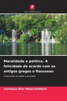 Christian Dior Mouloungui - Moralidade e política. A felicidade de acordo com os antigos gregos e Rousseau