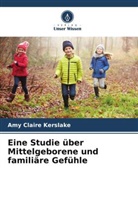 Amy Claire Kerslake - Eine Studie über Mittelgeborene und familiäre Gefühle