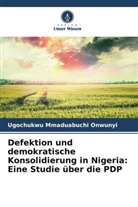 Ugochukwu Mmaduabuchi Onwunyi - Defektion und demokratische Konsolidierung in Nigeria: Eine Studie über die PDP