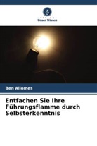 Ben Allomes - Entfachen Sie Ihre Führungsflamme durch Selbsterkenntnis