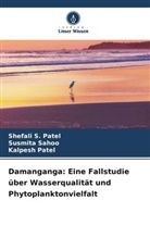 Kalpesh Patel, Shefali S Patel, Shefali S. Patel, Susmita Sahoo - Damanganga: Eine Fallstudie über Wasserqualität und Phytoplanktonvielfalt