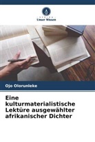 Ojo Olorunleke - Eine kulturmaterialistische Lektüre ausgewählter afrikanischer Dichter