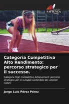 Jorge Luis Pérez Pérez - Categoria Competitiva Alto Rendimento: percorso strategico per il successo.