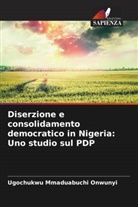 Ugochukwu Mmaduabuchi Onwunyi - Diserzione e consolidamento democratico in Nigeria: Uno studio sul PDP