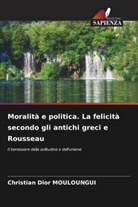 Christian Dior MOULOUNGUI - Moralità e politica. La felicità secondo gli antichi greci e Rousseau