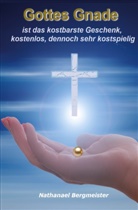 Nathanael Bergmeister - Gottes Gnade ist das kostbarste Geschenk, kostenlos, jedoch sehr kostspielig