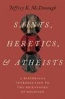 McDonough, Jeffrey K. McDonough, Jeffrey K. (Professor of Philosophy Mcdonough - Saints, Heretics, and Atheists