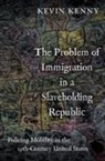 Kenny, Kevin Kenny, Kevin (Glucksman Professor of History and D Kenny, Kevin (Glucksman Professor of History and Director of Glucksman Ireland House Kenny, Kenny Kevin - Problem of Immigration in a Slaveholding Republic