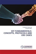 S. Sebastin Antony Joe, S.Sebastin Antony Joe, J. Jereesha Mary, J.Jereesha Mary - IOT FUNDAMENTALS: CONCEPTS, PROTOCOLS AND USE CASES