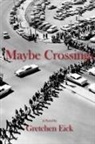 Gretchen Eick - Maybe Crossings