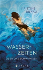 Kristine Bilkau - Wasserzeiten