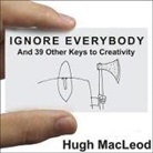 Hugh MacLeod, William Dufris - Ignore Everybody Lib/E: And 39 Other Keys to Creativity (Audio book)