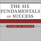 Stuart R. Levine, Alan Sklar - The Six Fundamentals of Success Lib/E: The Rules for Getting It Right for Yourself and Your Organization (Hörbuch)