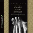 Robert Bugh, Tom Parks - When the Bottom Drops Out Lib/E: Finding Grace in the Depths of Disappointment (Audio book)