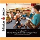 Zig Ziglar, Zig Ziglar - New Raising Positive Kids in a Negative World Lib/E: Learn to Face All of Today's Parental Challenges! (Audio book)