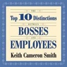 Keith Smith, Keith Cameron Smith, Sean Pratt - The Top 10 Distinctions Between Bosses and Employees Lib/E (Hörbuch)