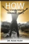 Rosie Rush - How to Stand Firm in Troubled Times