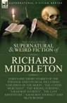 Richard Middleton - The Collected Supernatural and Weird Fiction of Richard Middleton