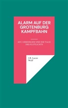 J R Lucas Wolf, J. R. Lucas Wolf, J.R. Lucas Wolf - Alarm auf der Grotenburg Kampfbahn