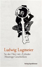 Ludwig Lugmeier - So der Herr mit Zylinder