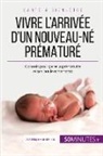 Céline Faidherbe, Dominique van der Kaa, Céline Faidherbe, Dominique Van Der Kaa - Vivre l'arrivée d'un nouveau-né prématuré