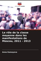Anna Kamayeva - Le rôle de la classe moyenne dans les manifestations de Moscou, 2011 - 2013