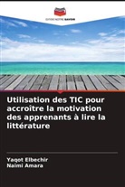 Naimi Amara, Yaqot Elbechir - Utilisation des TIC pour accroître la motivation des apprenants à lire la littérature