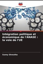 Sunny Shrestha - Intégration politique et économique de l'ANASE : la voie de l'UE
