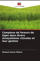Mukesh Kumar Mishra - Complexe de foreurs de tiges dans divers écosystèmes rizicoles et leur gestion