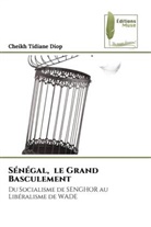 Cheikh Tidiane Diop - Sénégal, le Grand Basculement