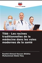 Muhammad Abdul Haq, Rashid Ahmed Hassen Bhikha - Tibb - Les racines traditionnelles de la médecine dans les voies modernes de la santé