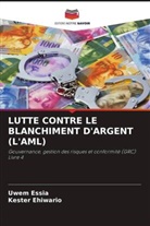 Kester Ehiwario, Uwem Essia - LUTTE CONTRE LE BLANCHIMENT D'ARGENT (L'AML)